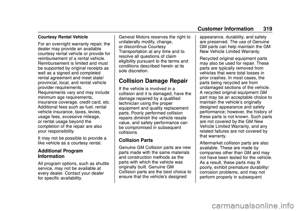 CHEVROLET BOLT EV 2020  Owners Manual Chevrolet BOLT EV Owner Manual (GMNA-Localizing-U.S./Canada/Mexico-
13556250) - 2020 - CRC - 2/11/20
Customer Information 319
Courtesy Rental Vehicle
For an overnight warranty repair, the
dealer may p