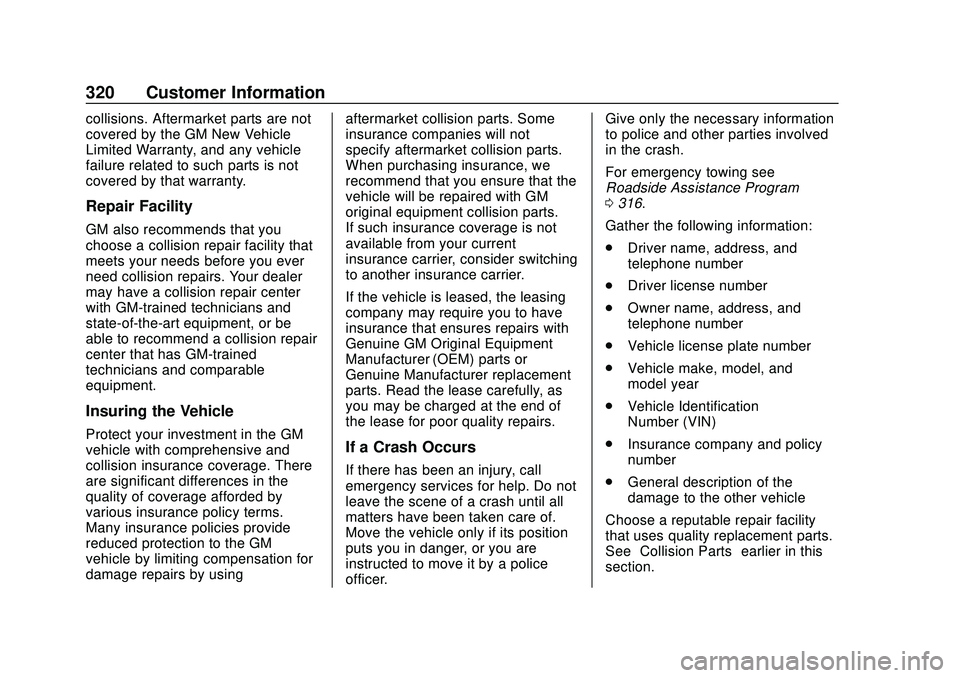 CHEVROLET BOLT EV 2020  Owners Manual Chevrolet BOLT EV Owner Manual (GMNA-Localizing-U.S./Canada/Mexico-
13556250) - 2020 - CRC - 2/11/20
320 Customer Information
collisions. Aftermarket parts are not
covered by the GM New Vehicle
Limite