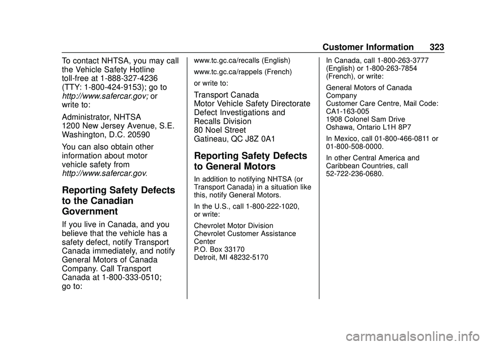 CHEVROLET BOLT EV 2020  Owners Manual Chevrolet BOLT EV Owner Manual (GMNA-Localizing-U.S./Canada/Mexico-
13556250) - 2020 - CRC - 2/11/20
Customer Information 323
To contact NHTSA, you may call
the Vehicle Safety Hotline
toll-free at 1-8