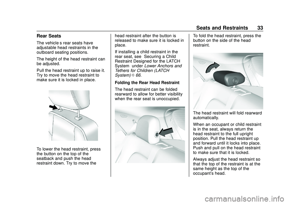 CHEVROLET BOLT EV 2020 Owners Guide Chevrolet BOLT EV Owner Manual (GMNA-Localizing-U.S./Canada/Mexico-
13556250) - 2020 - CRC - 2/11/20
Seats and Restraints 33
Rear Seats
The vehicle’s rear seats have
adjustable head restraints in th