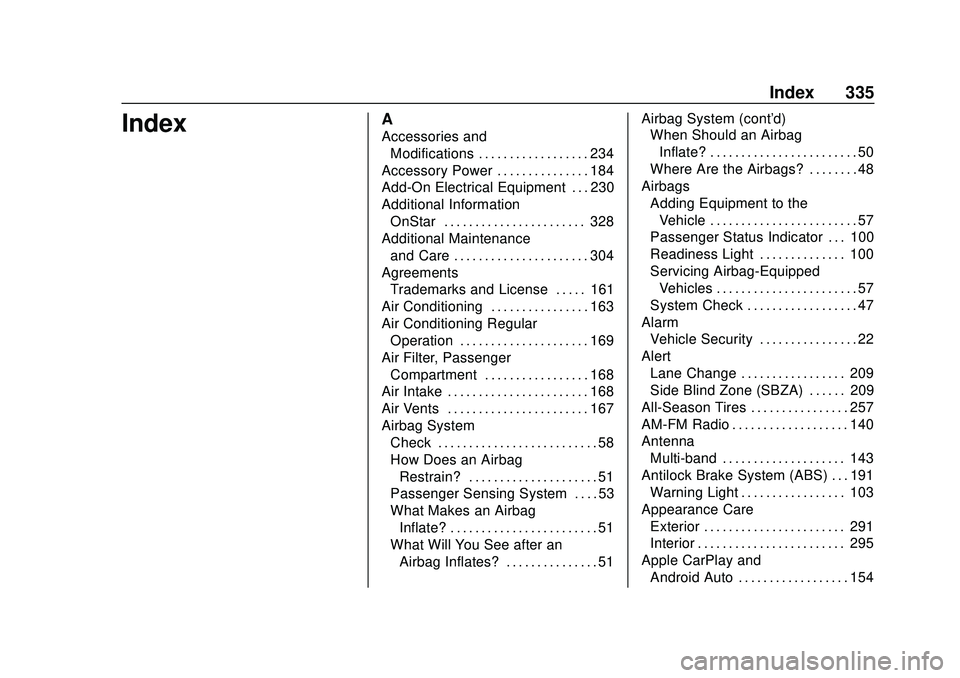 CHEVROLET BOLT EV 2020  Owners Manual Chevrolet BOLT EV Owner Manual (GMNA-Localizing-U.S./Canada/Mexico-
13556250) - 2020 - CRC - 2/11/20
Index 335
IndexA
Accessories andModifications . . . . . . . . . . . . . . . . . . 234
Accessory Pow