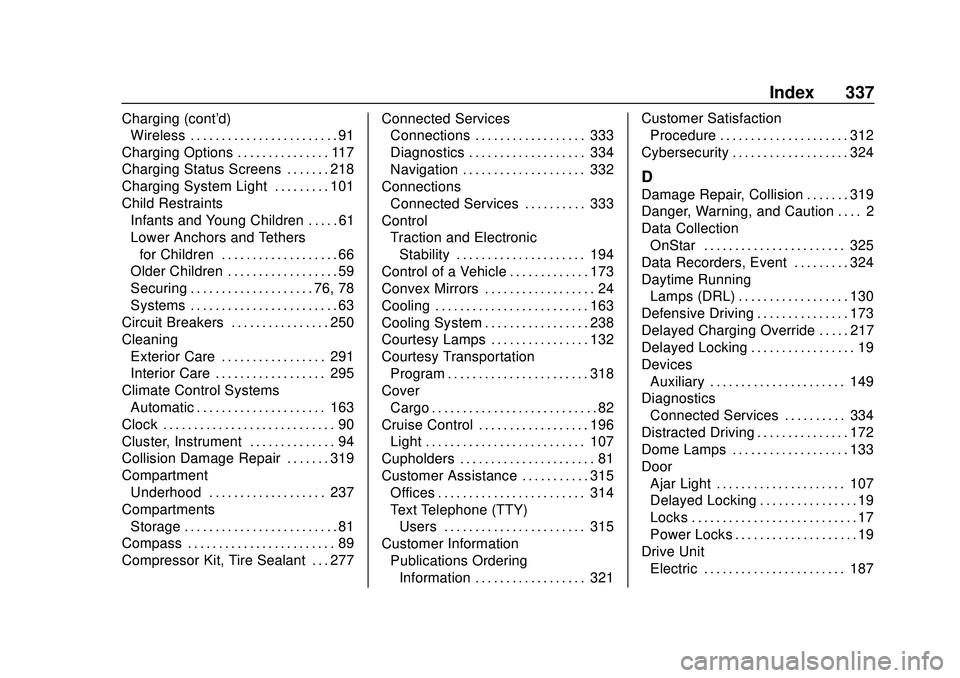CHEVROLET BOLT EV 2020  Owners Manual Chevrolet BOLT EV Owner Manual (GMNA-Localizing-U.S./Canada/Mexico-
13556250) - 2020 - CRC - 2/11/20
Index 337
Charging (cont'd)Wireless . . . . . . . . . . . . . . . . . . . . . . . . 91
Charging