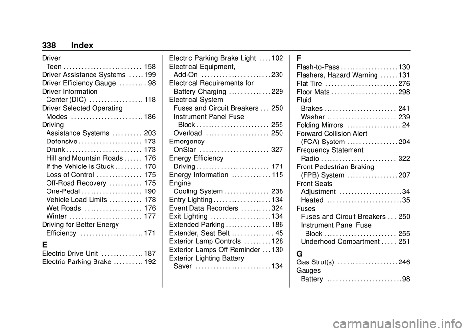 CHEVROLET BOLT EV 2020  Owners Manual Chevrolet BOLT EV Owner Manual (GMNA-Localizing-U.S./Canada/Mexico-
13556250) - 2020 - CRC - 2/11/20
338 Index
DriverTeen . . . . . . . . . . . . . . . . . . . . . . . . . . 158
Driver Assistance Syst