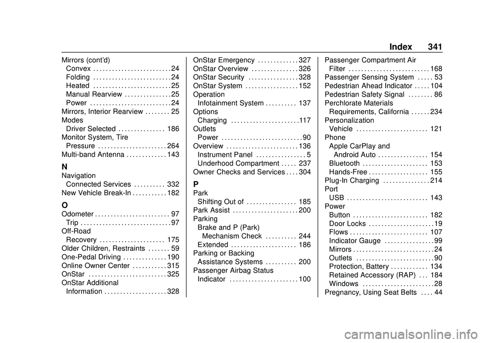 CHEVROLET BOLT EV 2020  Owners Manual Chevrolet BOLT EV Owner Manual (GMNA-Localizing-U.S./Canada/Mexico-
13556250) - 2020 - CRC - 2/11/20
Index 341
Mirrors (cont'd)Convex . . . . . . . . . . . . . . . . . . . . . . . . . 24
Folding .