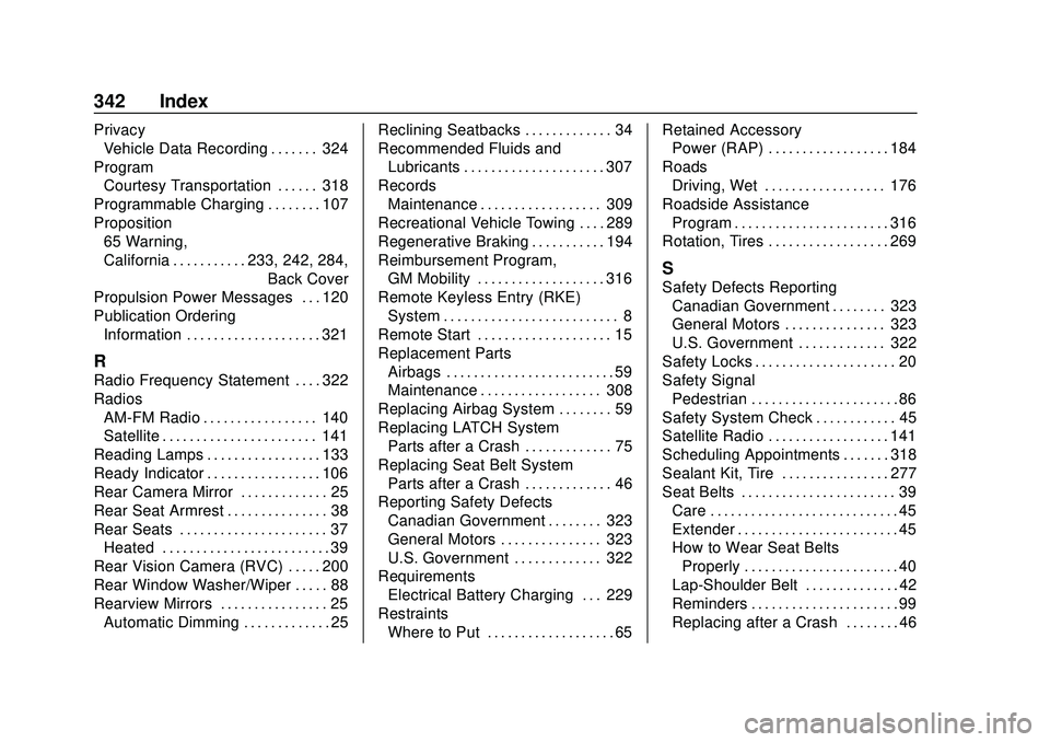 CHEVROLET BOLT EV 2020  Owners Manual Chevrolet BOLT EV Owner Manual (GMNA-Localizing-U.S./Canada/Mexico-
13556250) - 2020 - CRC - 2/11/20
342 Index
PrivacyVehicle Data Recording . . . . . . . 324
Program Courtesy Transportation . . . . .