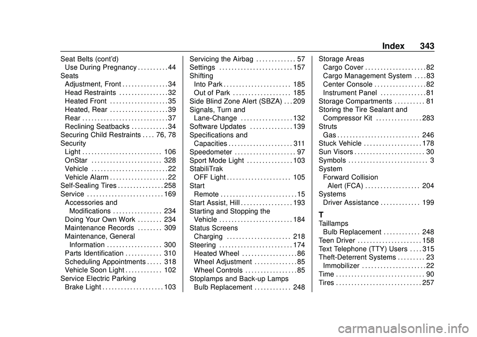 CHEVROLET BOLT EV 2020  Owners Manual Chevrolet BOLT EV Owner Manual (GMNA-Localizing-U.S./Canada/Mexico-
13556250) - 2020 - CRC - 2/11/20
Index 343
Seat Belts (cont'd)Use During Pregnancy . . . . . . . . . . 44
Seats Adjustment, Fron