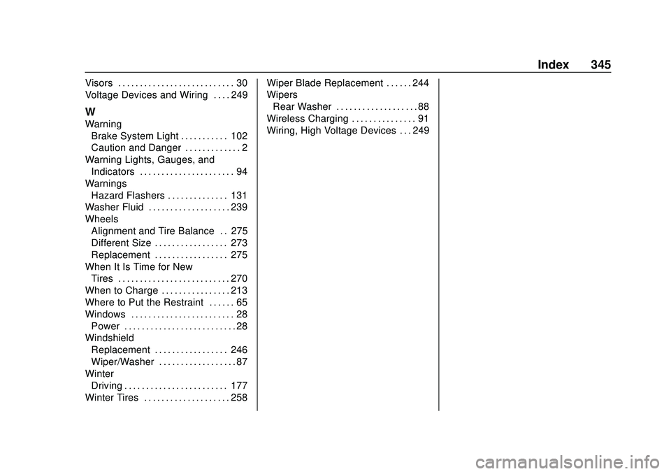 CHEVROLET BOLT EV 2020  Owners Manual Chevrolet BOLT EV Owner Manual (GMNA-Localizing-U.S./Canada/Mexico-
13556250) - 2020 - CRC - 2/11/20
Index 345
Visors . . . . . . . . . . . . . . . . . . . . . . . . . . . 30
Voltage Devices and Wirin