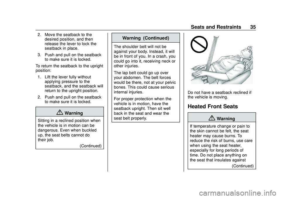 CHEVROLET BOLT EV 2020 Owners Manual Chevrolet BOLT EV Owner Manual (GMNA-Localizing-U.S./Canada/Mexico-
13556250) - 2020 - CRC - 2/11/20
Seats and Restraints 35
2. Move the seatback to thedesired position, and then
release the lever to CHEVROLET BOLT EV 2020 Owners Manual Chevrolet BOLT EV Owner Manual (GMNA-Localizing-U.S./Canada/Mexico-
13556250) - 2020 - CRC - 2/11/20
Seats and Restraints 35
2. Move the seatback to thedesired position, and then
release the lever to