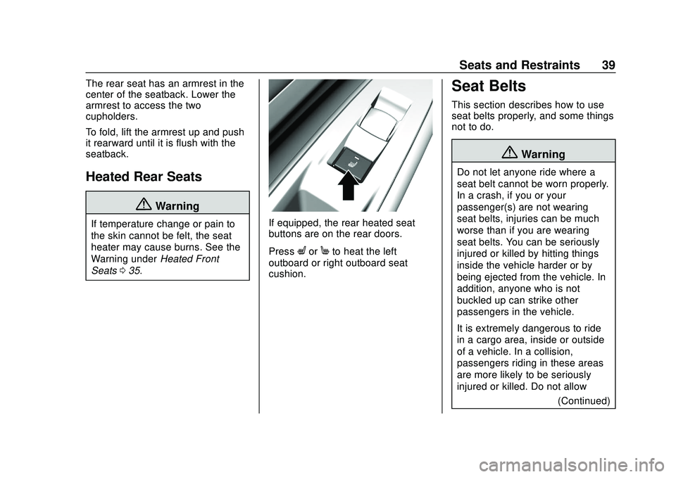 CHEVROLET BOLT EV 2020 Owners Manual Chevrolet BOLT EV Owner Manual (GMNA-Localizing-U.S./Canada/Mexico-
13556250) - 2020 - CRC - 2/11/20
Seats and Restraints 39
The rear seat has an armrest in the
center of the seatback. Lower the
armre CHEVROLET BOLT EV 2020 Owners Manual Chevrolet BOLT EV Owner Manual (GMNA-Localizing-U.S./Canada/Mexico-
13556250) - 2020 - CRC - 2/11/20
Seats and Restraints 39
The rear seat has an armrest in the
center of the seatback. Lower the
armre