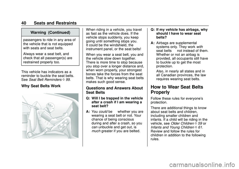 CHEVROLET BOLT EV 2020 Service Manual Chevrolet BOLT EV Owner Manual (GMNA-Localizing-U.S./Canada/Mexico-
13556250) - 2020 - CRC - 2/11/20
40 Seats and Restraints
Warning (Continued)
passengers to ride in any area of
the vehicle that is n