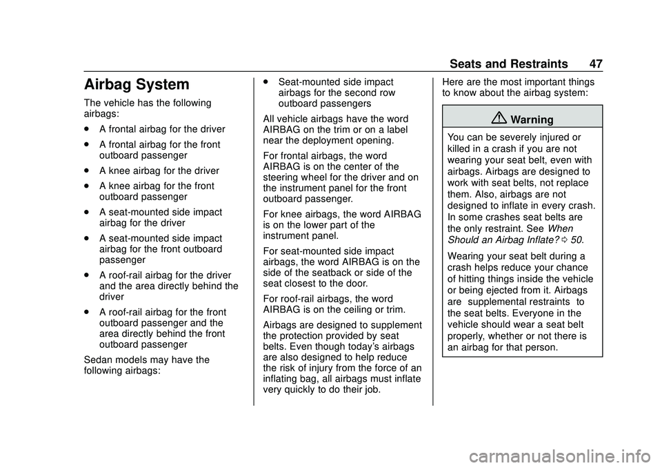 CHEVROLET BOLT EV 2020 Service Manual Chevrolet BOLT EV Owner Manual (GMNA-Localizing-U.S./Canada/Mexico-
13556250) - 2020 - CRC - 2/11/20
Seats and Restraints 47
Airbag System
The vehicle has the following
airbags:
.A frontal airbag for 