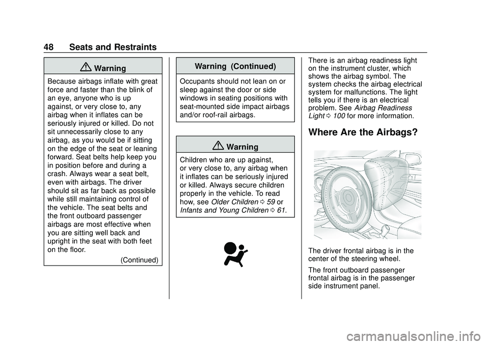 CHEVROLET BOLT EV 2020 Service Manual Chevrolet BOLT EV Owner Manual (GMNA-Localizing-U.S./Canada/Mexico-
13556250) - 2020 - CRC - 2/11/20
48 Seats and Restraints
{Warning
Because airbags inflate with great
force and faster than the blink
