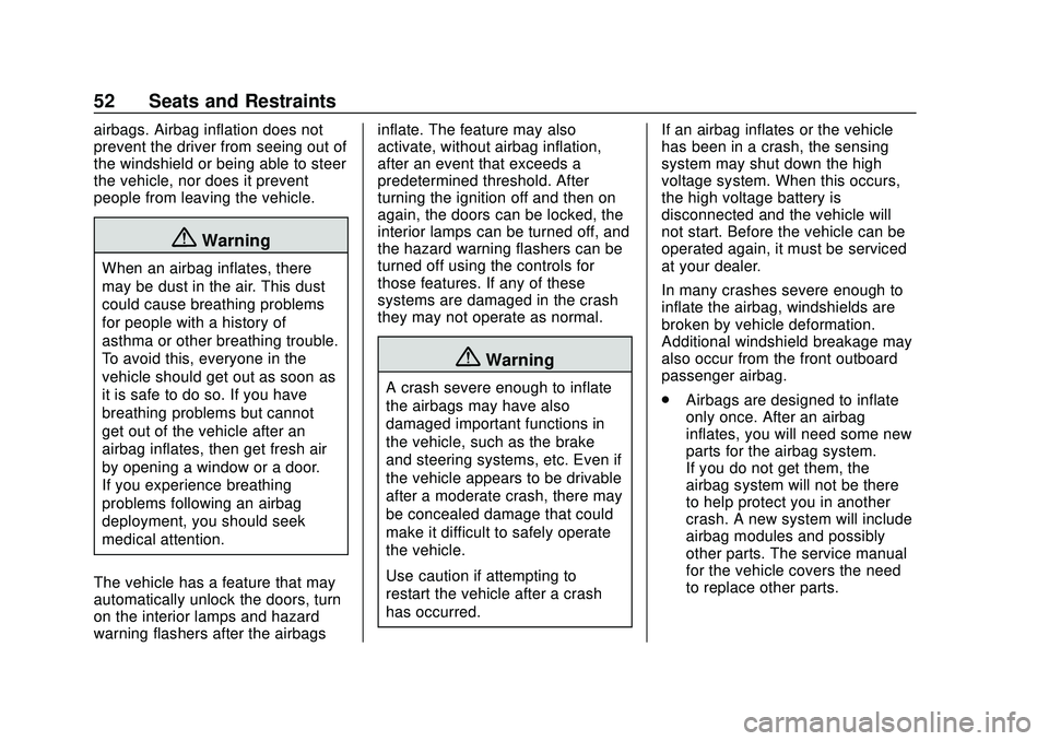 CHEVROLET BOLT EV 2020 Workshop Manual Chevrolet BOLT EV Owner Manual (GMNA-Localizing-U.S./Canada/Mexico-
13556250) - 2020 - CRC - 2/11/20
52 Seats and Restraints
airbags. Airbag inflation does not
prevent the driver from seeing out of
th