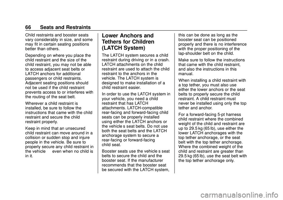 CHEVROLET BOLT EV 2020 Repair Manual Chevrolet BOLT EV Owner Manual (GMNA-Localizing-U.S./Canada/Mexico-
13556250) - 2020 - CRC - 2/11/20
66 Seats and Restraints
Child restraints and booster seats
vary considerably in size, and some
may 