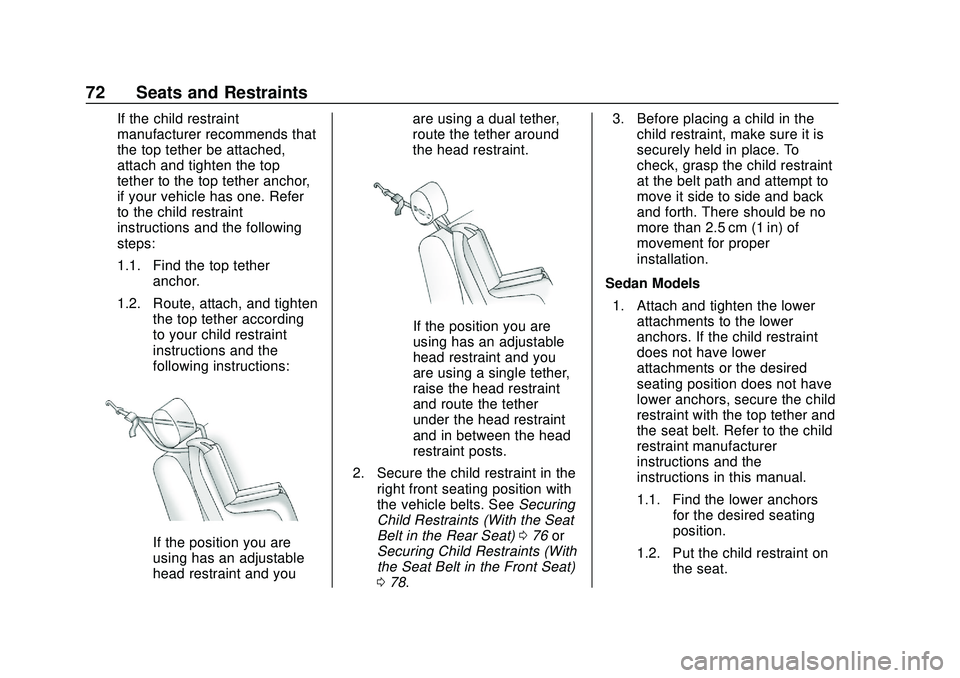 CHEVROLET BOLT EV 2020 Manual PDF Chevrolet BOLT EV Owner Manual (GMNA-Localizing-U.S./Canada/Mexico-
13556250) - 2020 - CRC - 2/11/20
72 Seats and Restraints
If the child restraint
manufacturer recommends that
the top tether be attac