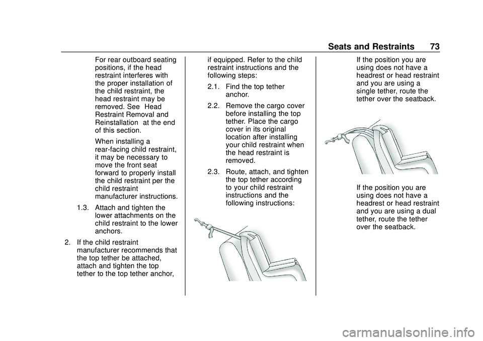 CHEVROLET BOLT EV 2020 Manual PDF Chevrolet BOLT EV Owner Manual (GMNA-Localizing-U.S./Canada/Mexico-
13556250) - 2020 - CRC - 2/11/20
Seats and Restraints 73
For rear outboard seating
positions, if the head
restraint interferes with
