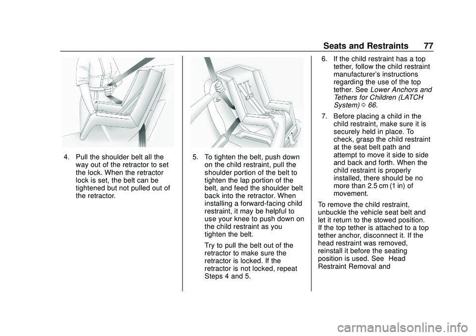 CHEVROLET BOLT EV 2020 Manual PDF Chevrolet BOLT EV Owner Manual (GMNA-Localizing-U.S./Canada/Mexico-
13556250) - 2020 - CRC - 2/11/20
Seats and Restraints 77
4. Pull the shoulder belt all theway out of the retractor to set
the lock. 