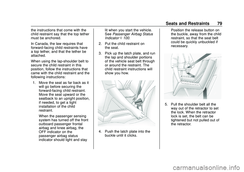 CHEVROLET BOLT EV 2020 Manual PDF Chevrolet BOLT EV Owner Manual (GMNA-Localizing-U.S./Canada/Mexico-
13556250) - 2020 - CRC - 2/11/20
Seats and Restraints 79
the instructions that come with the
child restraint say that the top tether
