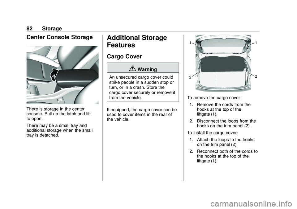 CHEVROLET BOLT EV 2020  Owners Manual Chevrolet BOLT EV Owner Manual (GMNA-Localizing-U.S./Canada/Mexico-
13556250) - 2020 - CRC - 2/11/20
82 Storage
Center Console Storage
There is storage in the center
console. Pull up the latch and lif