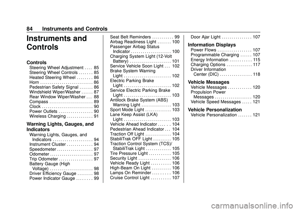 CHEVROLET BOLT EV 2020 Manual Online Chevrolet BOLT EV Owner Manual (GMNA-Localizing-U.S./Canada/Mexico-
13556250) - 2020 - CRC - 2/11/20
84 Instruments and Controls
Instruments and
Controls
Controls
Steering Wheel Adjustment . . . . 85
