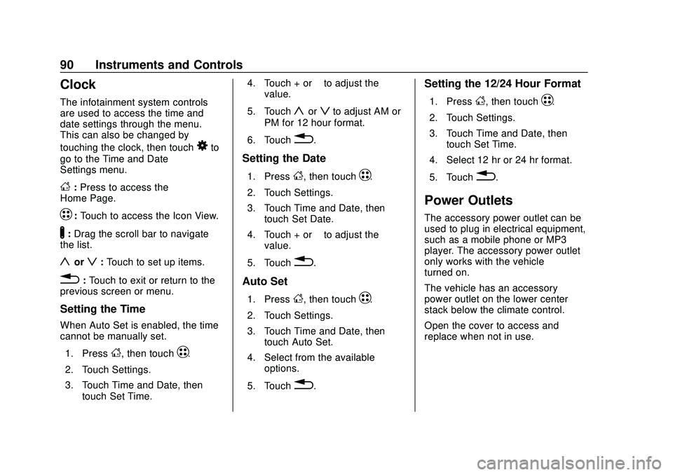 CHEVROLET BOLT EV 2020 Owners Manual Chevrolet BOLT EV Owner Manual (GMNA-Localizing-U.S./Canada/Mexico-
13556250) - 2020 - CRC - 2/11/20
90 Instruments and Controls
Clock
The infotainment system controls
are used to access the time and
CHEVROLET BOLT EV 2020 Owners Manual Chevrolet BOLT EV Owner Manual (GMNA-Localizing-U.S./Canada/Mexico-
13556250) - 2020 - CRC - 2/11/20
90 Instruments and Controls
Clock
The infotainment system controls
are used to access the time and