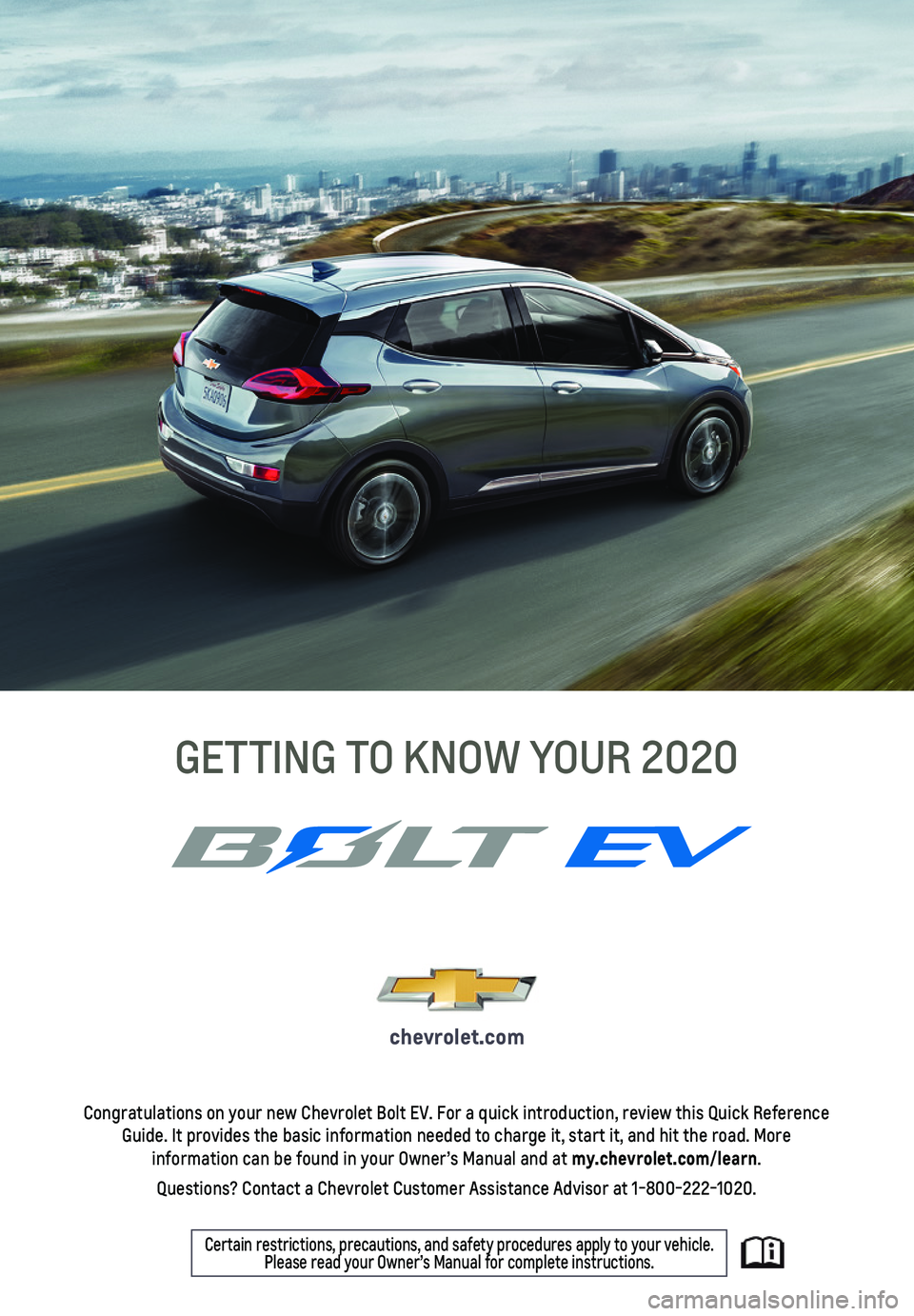 CHEVROLET BOLT EV 2020  Get To Know Guide 1
Pantone Spot Colors
Pantone300 C
Pantone
Cool
Gray 7C
Congratulations on your new Chevrolet Bolt EV. For a quick introduction,\
 review this Quick Reference Guide. It provides the basic information 