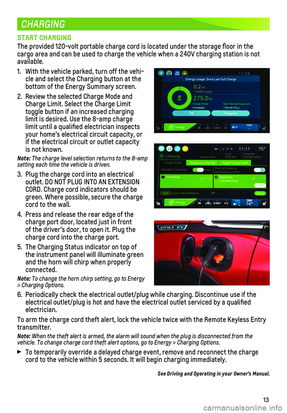CHEVROLET BOLT EV 2020  Get To Know Guide 13
CHARGING
START CHARGING
The provided 120-volt portable charge cord is located under the storage \
floor in the cargo area and can be used to charge the vehicle when a 240V charging st\
ation is not