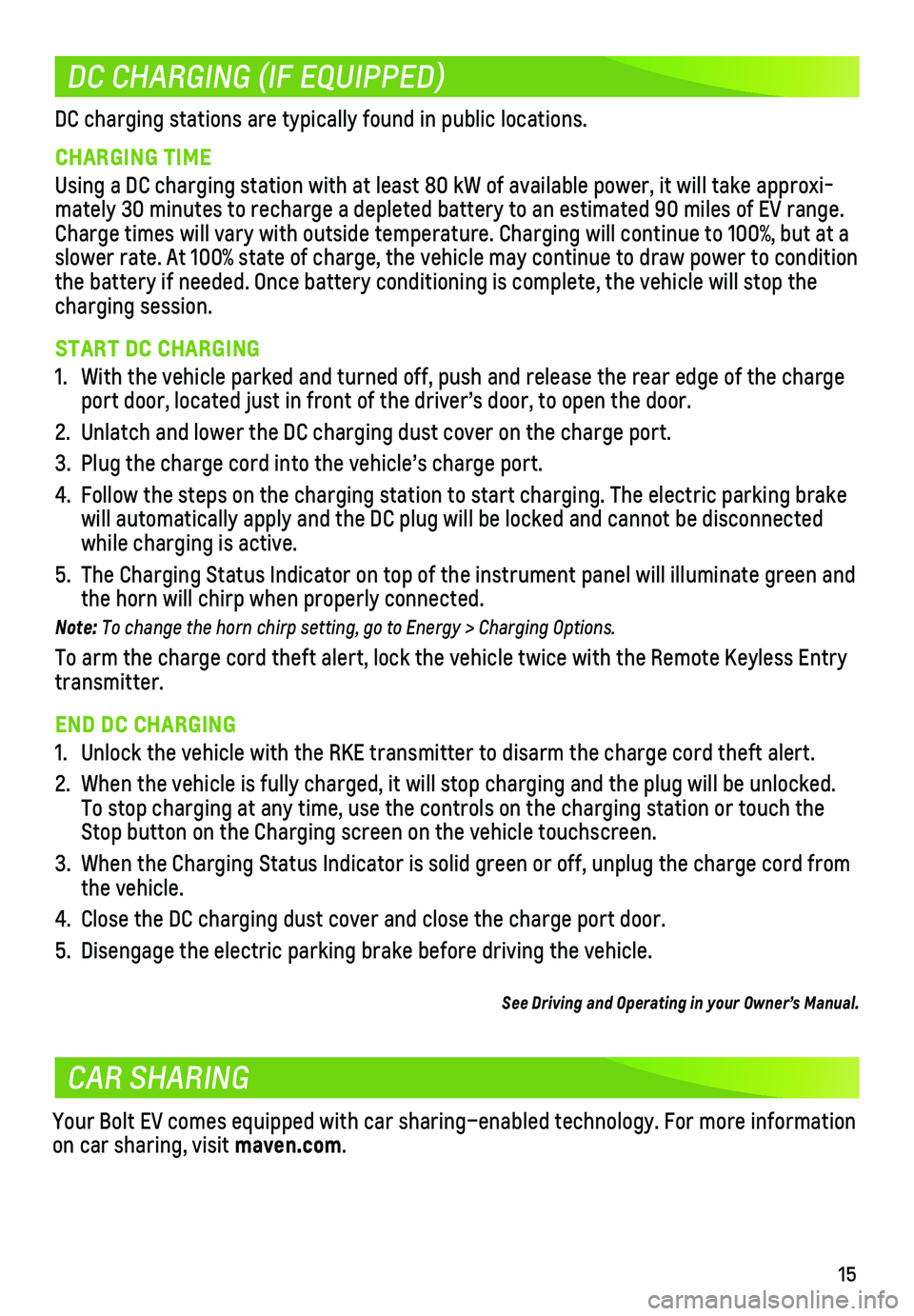 CHEVROLET BOLT EV 2020 Get To Know Guide 15
DC CHARGING (IF EQUIPPED)
DC charging stations are typically found in public locations.
CHARGING TIME
Using a DC charging station with at least 80 kW of available power, it w\
ill take approxi-mate CHEVROLET BOLT EV 2020 Get To Know Guide 15
DC CHARGING (IF EQUIPPED)
DC charging stations are typically found in public locations.
CHARGING TIME
Using a DC charging station with at least 80 kW of available power, it w\
ill take approxi-mate