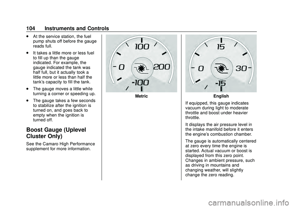 CHEVROLET CAMARO 2020 Get To Know Guide Chevrolet Camaro Owner Manual (GMNA-Localizing-U.S./Canada/Mexico-
13556304) - 2020 - CRC - 9/3/19
104 Instruments and Controls
.At the service station, the fuel
pump shuts off before the gauge
reads CHEVROLET CAMARO 2020 Get To Know Guide Chevrolet Camaro Owner Manual (GMNA-Localizing-U.S./Canada/Mexico-
13556304) - 2020 - CRC - 9/3/19
104 Instruments and Controls
.At the service station, the fuel
pump shuts off before the gauge
reads