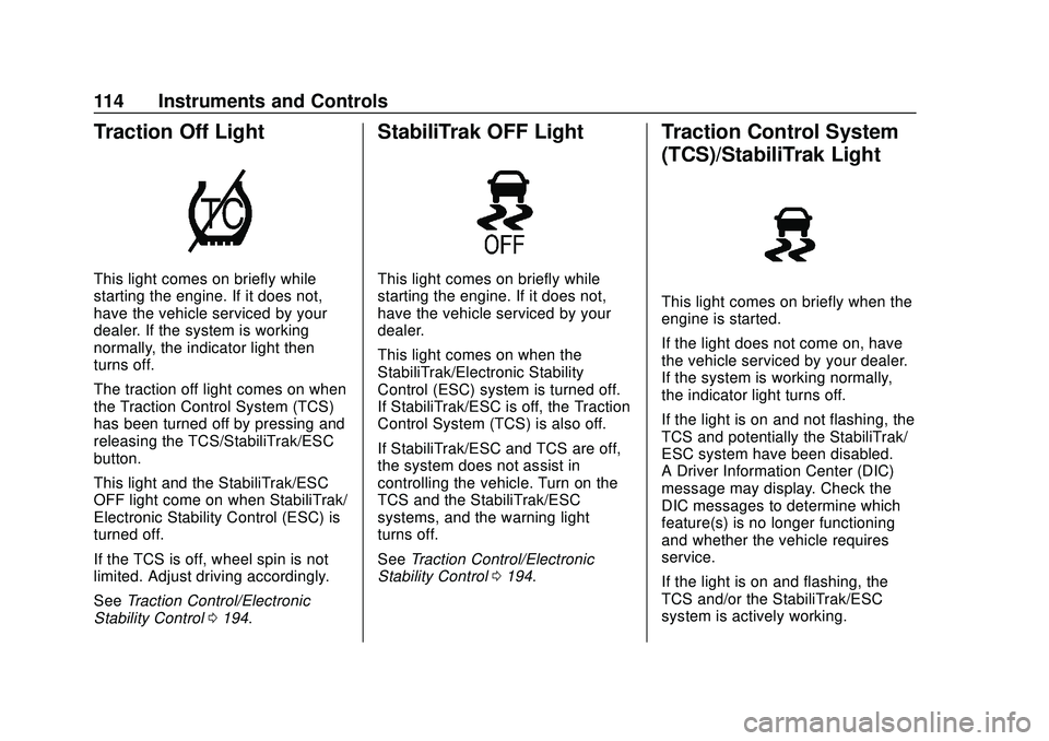 CHEVROLET CAMARO 2020 Get To Know Guide Chevrolet Camaro Owner Manual (GMNA-Localizing-U.S./Canada/Mexico-
13556304) - 2020 - CRC - 9/3/19
114 Instruments and Controls
Traction Off Light
This light comes on briefly while
starting the engine CHEVROLET CAMARO 2020 Get To Know Guide Chevrolet Camaro Owner Manual (GMNA-Localizing-U.S./Canada/Mexico-
13556304) - 2020 - CRC - 9/3/19
114 Instruments and Controls
Traction Off Light
This light comes on briefly while
starting the engine