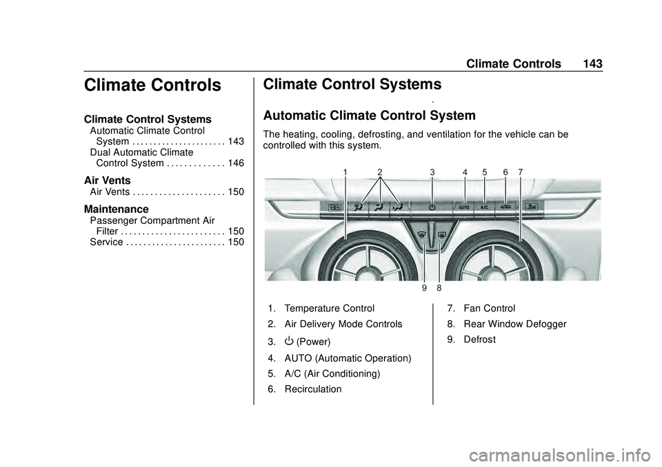 CHEVROLET CAMARO 2020  Get To Know Guide Chevrolet Camaro Owner Manual (GMNA-Localizing-U.S./Canada/Mexico-
13556304) - 2020 - CRC - 9/3/19
Climate Controls 143
Climate Controls
Climate Control Systems
Automatic Climate ControlSystem . . . .