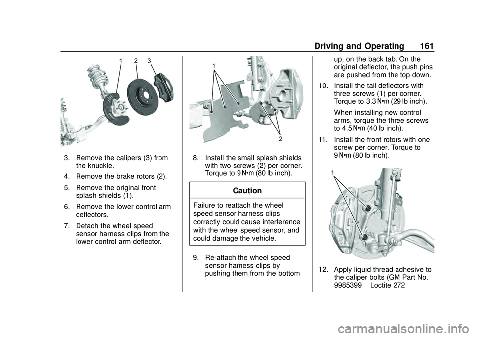 CHEVROLET CAMARO 2020  Get To Know Guide Chevrolet Camaro Owner Manual (GMNA-Localizing-U.S./Canada/Mexico-
13556304) - 2020 - CRC - 9/3/19
Driving and Operating 161
3. Remove the calipers (3) fromthe knuckle.
4. Remove the brake rotors (2).