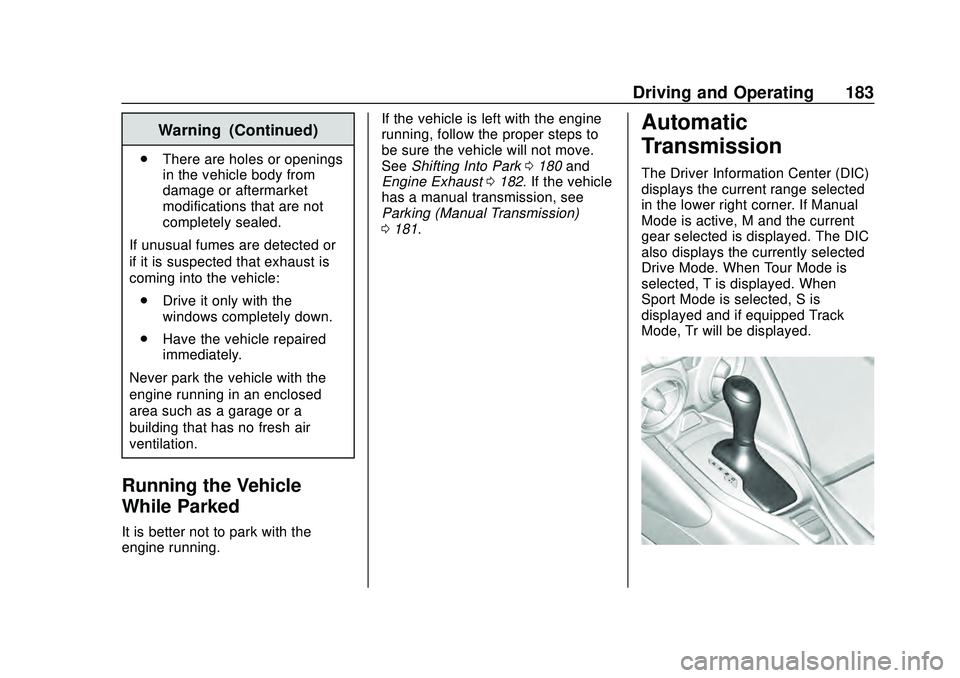 CHEVROLET CAMARO 2020  Get To Know Guide Chevrolet Camaro Owner Manual (GMNA-Localizing-U.S./Canada/Mexico-
13556304) - 2020 - CRC - 9/3/19
Driving and Operating 183
Warning (Continued)
.There are holes or openings
in the vehicle body from
d