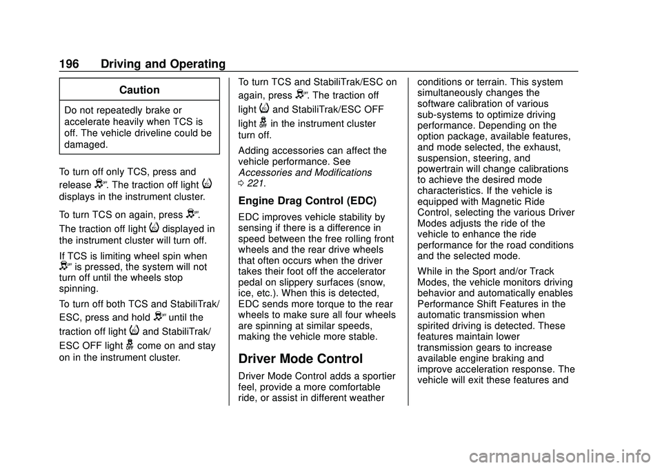 CHEVROLET CAMARO 2020  Get To Know Guide Chevrolet Camaro Owner Manual (GMNA-Localizing-U.S./Canada/Mexico-
13556304) - 2020 - CRC - 9/3/19
196 Driving and Operating
Caution
Do not repeatedly brake or
accelerate heavily when TCS is
off. The 