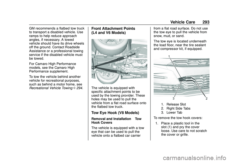 CHEVROLET CAMARO 2020  Get To Know Guide Chevrolet Camaro Owner Manual (GMNA-Localizing-U.S./Canada/Mexico-
13556304) - 2020 - CRC - 9/3/19
Vehicle Care 293
GM recommends a flatbed tow truck
to transport a disabled vehicle. Use
ramps to help