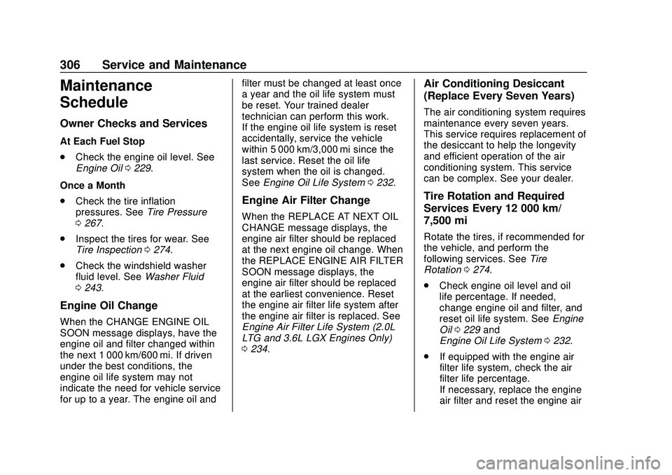 CHEVROLET CAMARO 2020  Get To Know Guide Chevrolet Camaro Owner Manual (GMNA-Localizing-U.S./Canada/Mexico-
13556304) - 2020 - CRC - 9/3/19
306 Service and Maintenance
Maintenance
Schedule
Owner Checks and Services
At Each Fuel Stop
.Check t