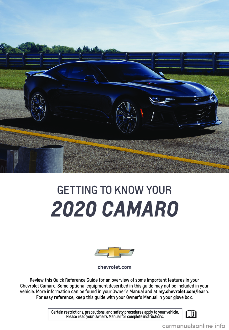 CHEVROLET CAMARO 2020  Owners Manual 2020 CAMARO
GETTING TO KNOW YOUR
chevrolet.com
Review this Quick Reference Guide for an overview of some important feat\
ures in your  Chevrolet Camaro. Some optional equipment described in this guide