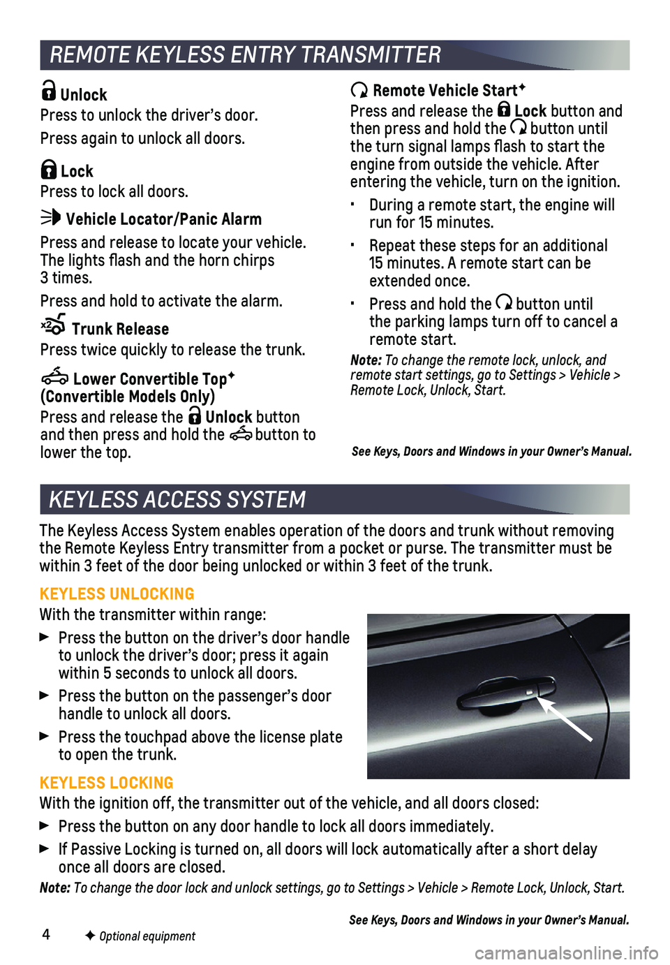CHEVROLET CAMARO 2020  Owners Manual 4
The Keyless Access System enables operation of the doors and trunk witho\
ut removing the Remote Keyless Entry transmitter from a pocket or purse. The transmi\
tter must be within 3 feet of the door