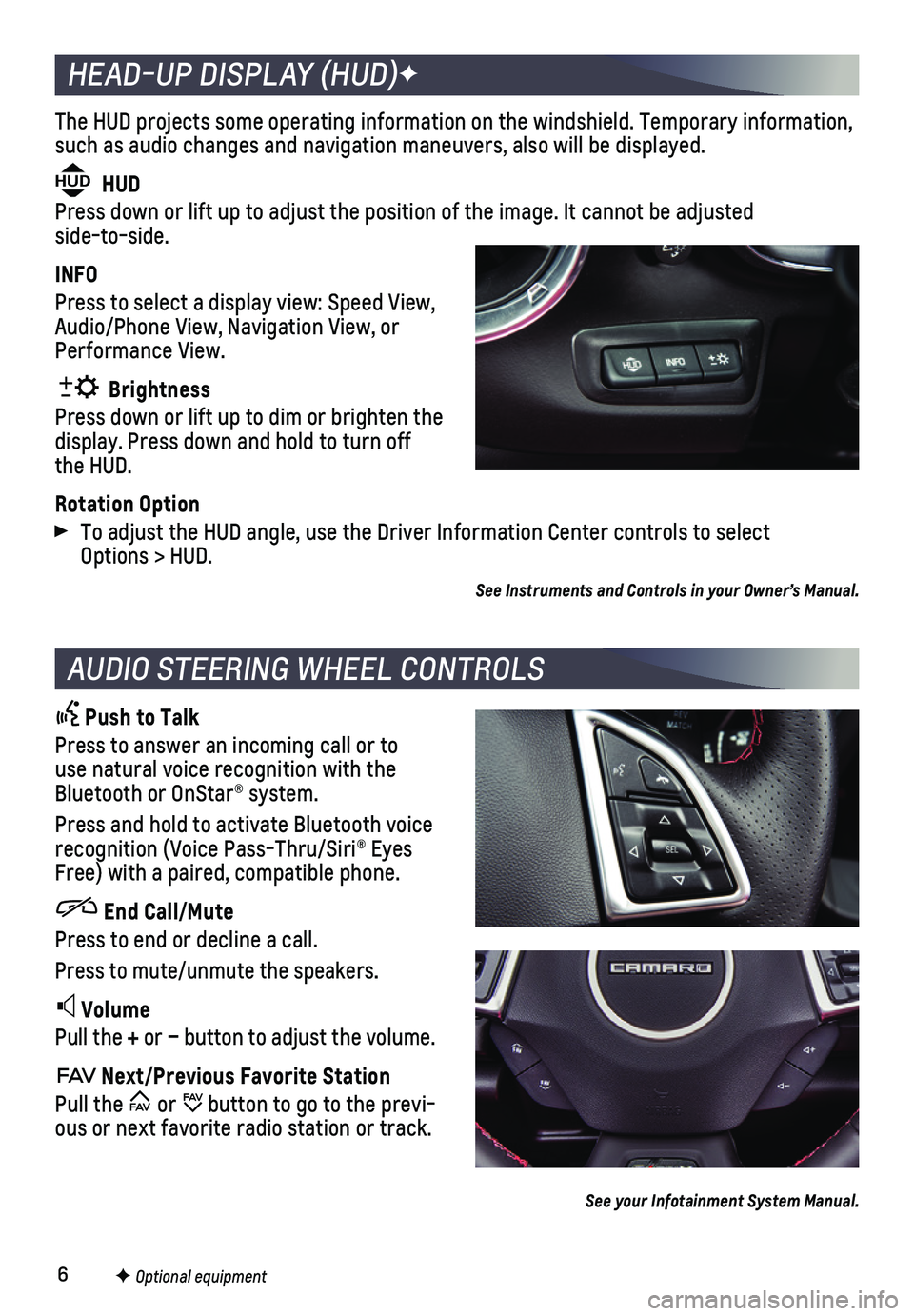 CHEVROLET CAMARO 2020 Owners Manual 6
The HUD projects some operating information on the windshield. Temporary\
information, such as audio changes and navigation maneuvers, also will be displayed.
HUD HUD
Press down or lift up to adju CHEVROLET CAMARO 2020 Owners Manual 6
The HUD projects some operating information on the windshield. Temporary\
information, such as audio changes and navigation maneuvers, also will be displayed.
HUD HUD
Press down or lift up to adju