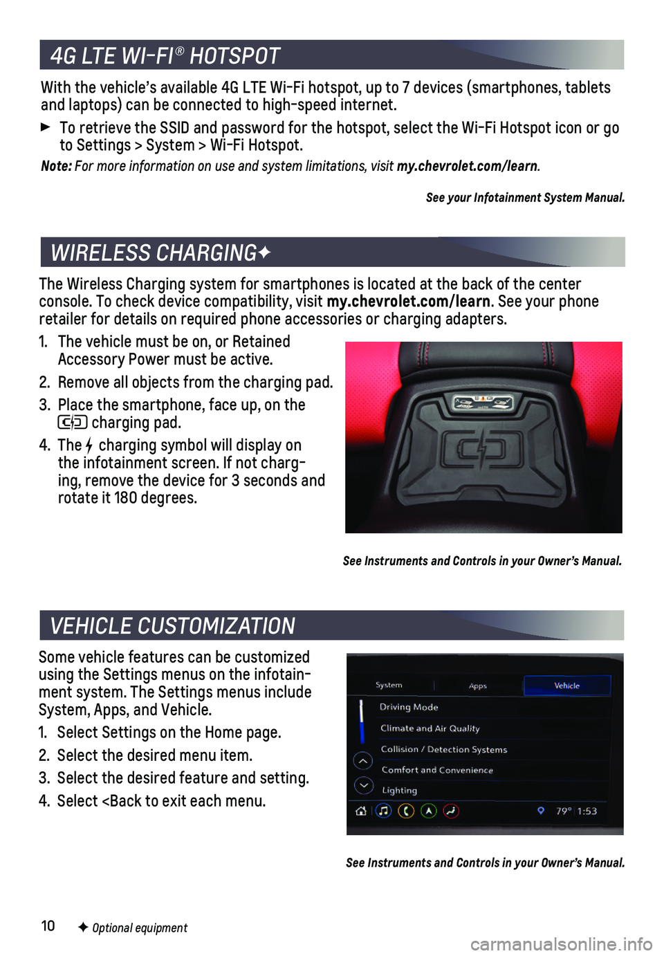 CHEVROLET CAMARO 2020 Owners Manual 10
The Wireless Charging system for smartphones is located at the back of t\
he center
console. To check device compatibility, visit my.chevrolet.com/learn. See your phone retailer for details on re CHEVROLET CAMARO 2020 Owners Manual 10
The Wireless Charging system for smartphones is located at the back of t\
he center
console. To check device compatibility, visit my.chevrolet.com/learn. See your phone retailer for details on re