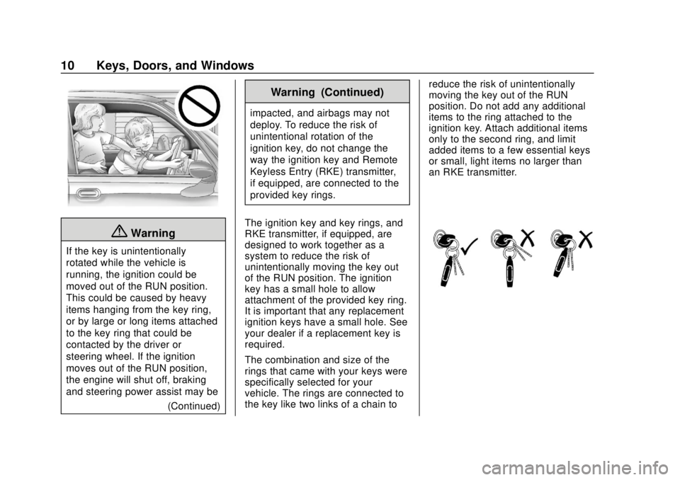 CHEVROLET COLORADO 2020 Owners Manual Chevrolet Colorado Owner Manual (GMNA-Localizing-U.S./Canada/Mexico-
13566640) - 2020 - CRC - 9/30/19
10 Keys, Doors, and Windows
{Warning
If the key is unintentionally
rotated while the vehicle is
ru CHEVROLET COLORADO 2020 Owners Manual Chevrolet Colorado Owner Manual (GMNA-Localizing-U.S./Canada/Mexico-
13566640) - 2020 - CRC - 9/30/19
10 Keys, Doors, and Windows
{Warning
If the key is unintentionally
rotated while the vehicle is
ru