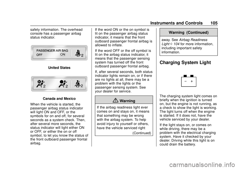 CHEVROLET COLORADO 2020 User Guide Chevrolet Colorado Owner Manual (GMNA-Localizing-U.S./Canada/Mexico-
13566640) - 2020 - CRC - 9/30/19
Instruments and Controls 105
safety information. The overhead
console has a passenger airbag
statu