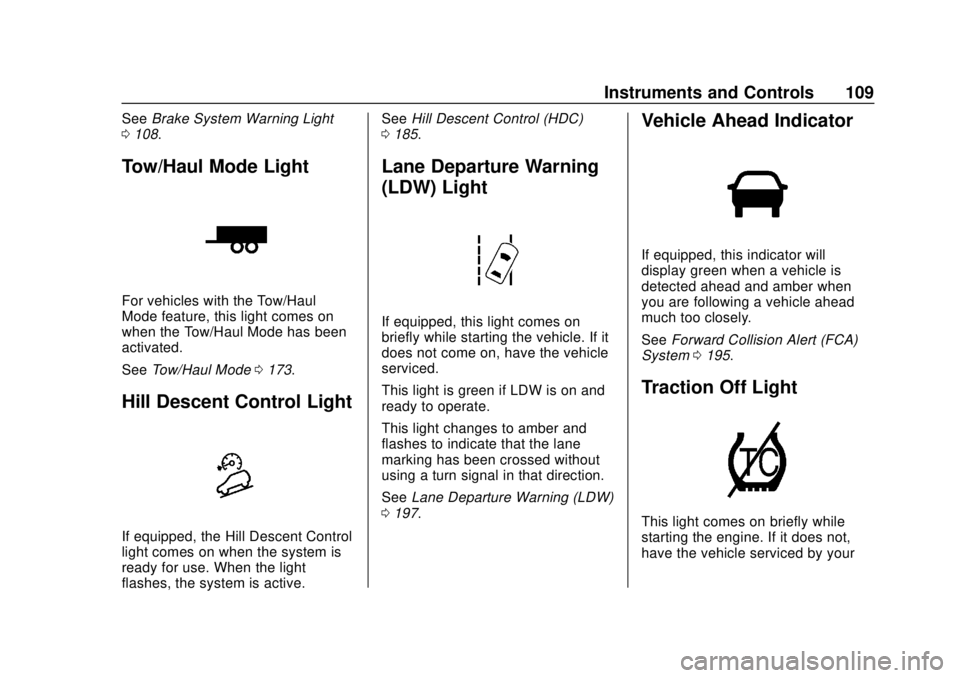 CHEVROLET COLORADO 2020  Owners Manual Chevrolet Colorado Owner Manual (GMNA-Localizing-U.S./Canada/Mexico-
13566640) - 2020 - CRC - 9/30/19
Instruments and Controls 109
SeeBrake System Warning Light
0 108.
Tow/Haul Mode Light
For vehicles