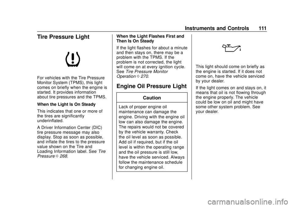 CHEVROLET COLORADO 2020 Owners Guide Chevrolet Colorado Owner Manual (GMNA-Localizing-U.S./Canada/Mexico-
13566640) - 2020 - CRC - 9/30/19
Instruments and Controls 111
Tire Pressure Light
For vehicles with the Tire Pressure
Monitor Syste