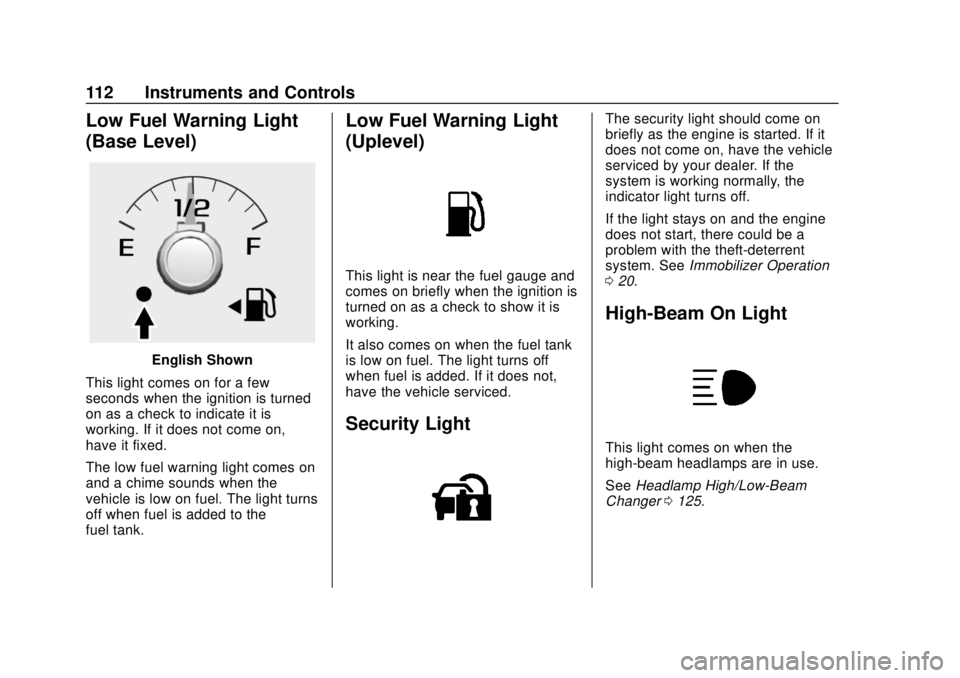 CHEVROLET COLORADO 2020 Owners Guide Chevrolet Colorado Owner Manual (GMNA-Localizing-U.S./Canada/Mexico-
13566640) - 2020 - CRC - 9/30/19
112 Instruments and Controls
Low Fuel Warning Light
(Base Level)
English Shown
This light comes on