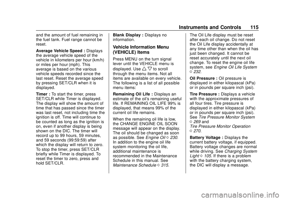 CHEVROLET COLORADO 2020  Owners Manual Chevrolet Colorado Owner Manual (GMNA-Localizing-U.S./Canada/Mexico-
13566640) - 2020 - CRC - 9/30/19
Instruments and Controls 115
and the amount of fuel remaining in
the fuel tank. Fuel range cannot 