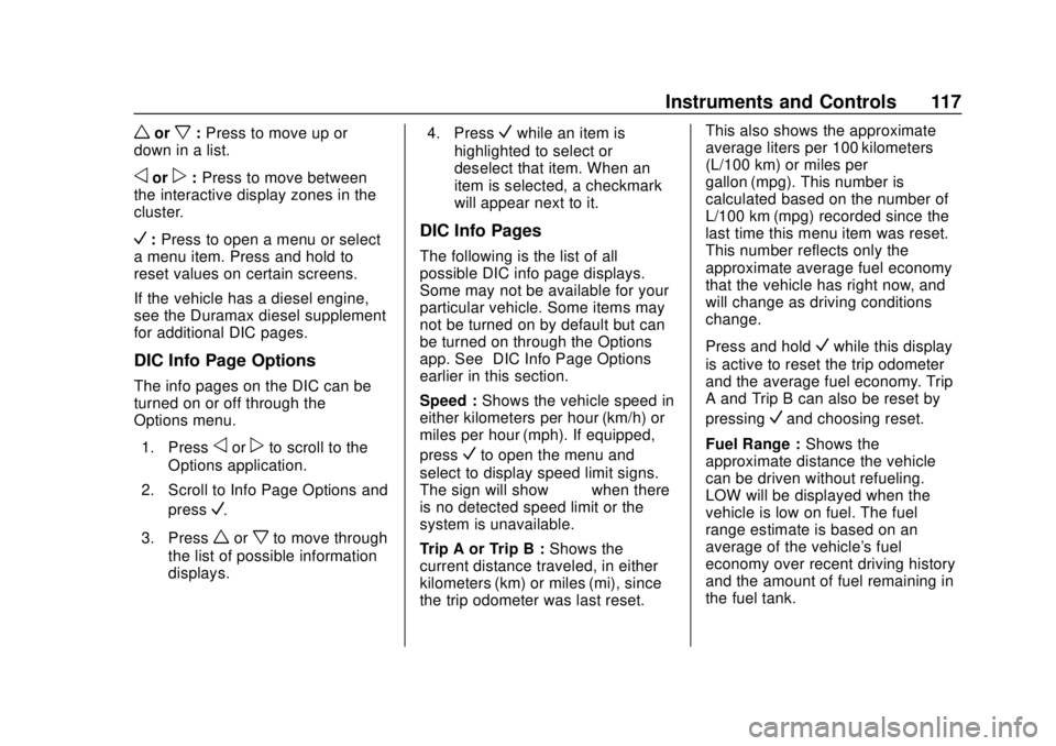 CHEVROLET COLORADO 2020 User Guide Chevrolet Colorado Owner Manual (GMNA-Localizing-U.S./Canada/Mexico-
13566640) - 2020 - CRC - 9/30/19
Instruments and Controls 117
worx:Press to move up or
down in a list.
oorp: Press to move between
