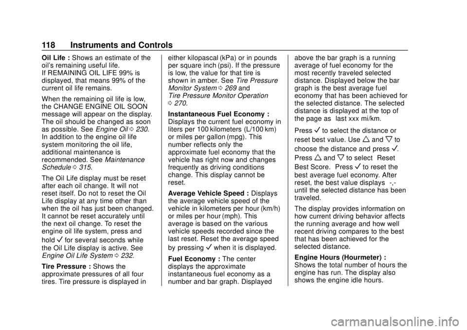 CHEVROLET COLORADO 2020  Owners Manual Chevrolet Colorado Owner Manual (GMNA-Localizing-U.S./Canada/Mexico-
13566640) - 2020 - CRC - 9/30/19
118 Instruments and Controls
Oil Life :Shows an estimate of the
oil's remaining useful life.
I