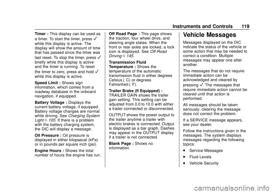 CHEVROLET COLORADO 2020 Owners Manual Chevrolet Colorado Owner Manual (GMNA-Localizing-U.S./Canada/Mexico-
13566640) - 2020 - CRC - 9/30/19
Instruments and Controls 119
Timer :This display can be used as
a timer. To start the timer, press CHEVROLET COLORADO 2020 Owners Manual Chevrolet Colorado Owner Manual (GMNA-Localizing-U.S./Canada/Mexico-
13566640) - 2020 - CRC - 9/30/19
Instruments and Controls 119
Timer :This display can be used as
a timer. To start the timer, press