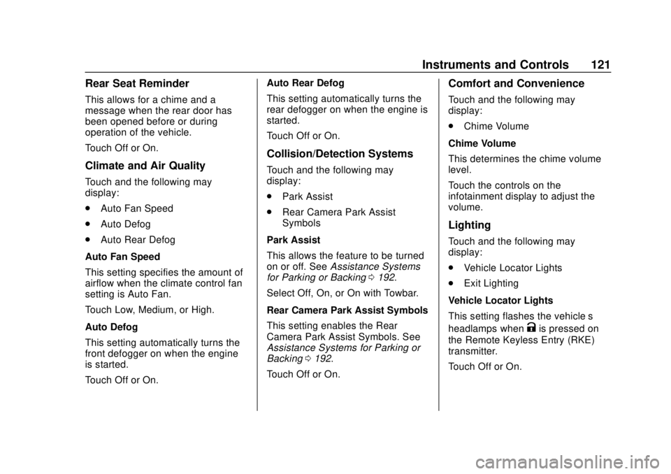 CHEVROLET COLORADO 2020 Owners Manual Chevrolet Colorado Owner Manual (GMNA-Localizing-U.S./Canada/Mexico-
13566640) - 2020 - CRC - 9/30/19
Instruments and Controls 121
Rear Seat Reminder
This allows for a chime and a
message when the rea CHEVROLET COLORADO 2020 Owners Manual Chevrolet Colorado Owner Manual (GMNA-Localizing-U.S./Canada/Mexico-
13566640) - 2020 - CRC - 9/30/19
Instruments and Controls 121
Rear Seat Reminder
This allows for a chime and a
message when the rea